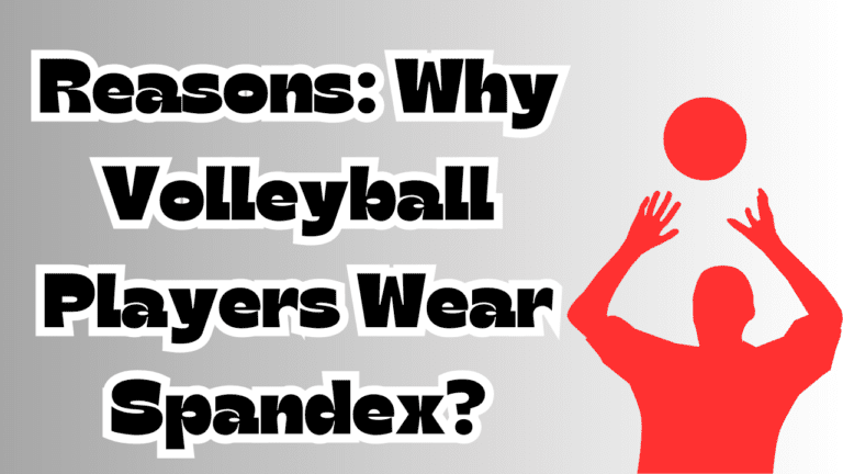 Reasons: Why Volleyball Players Wear Spandex?