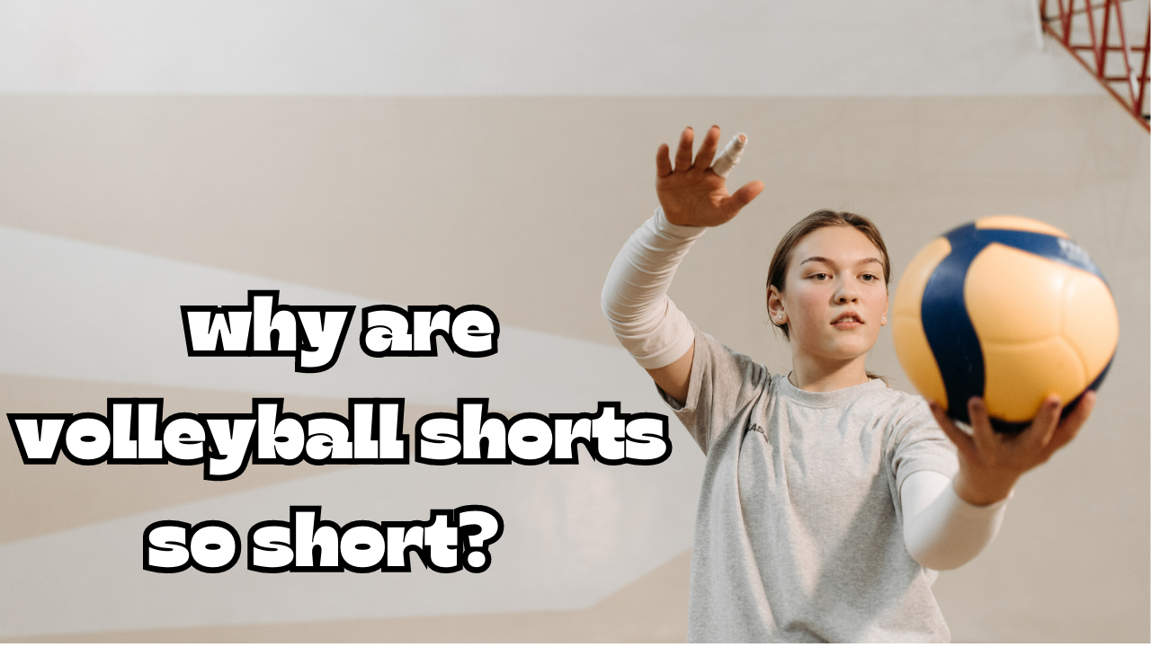 why are volleyball shorts so short?
