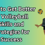 How to Get Better at Volleyball: Skills and Strategies for Success